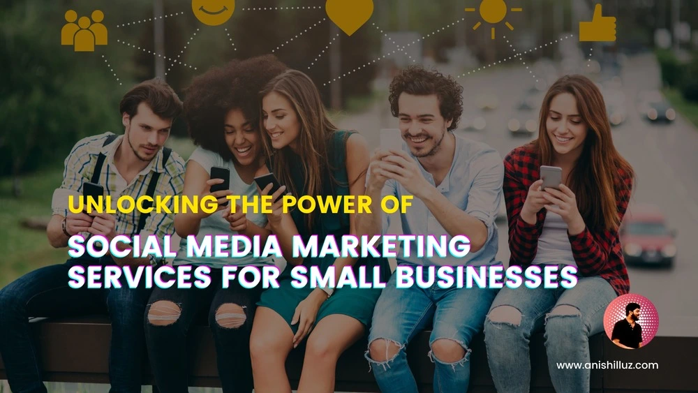 Unlocking the Power of Social Media Marketing Services for Small Businesses_featured